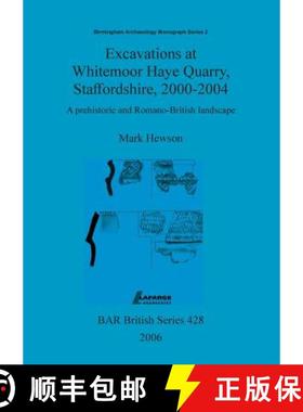 【3-4周达】Excavations at Whitemoor Haye Quarry, Staffordshire, 2000-2004: A prehistoric and Romano-B... [9781407300054]