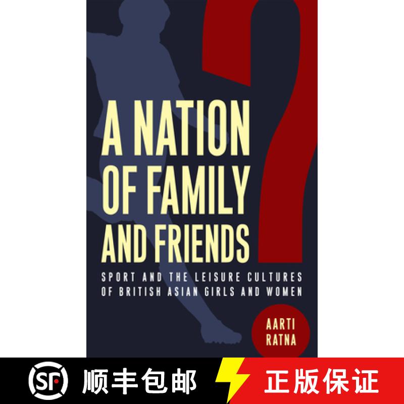 【3-4周达】A Nation of Family and Friends?: Sport and the Leisure Cultures of British Asian Girls and... [9781978834118]