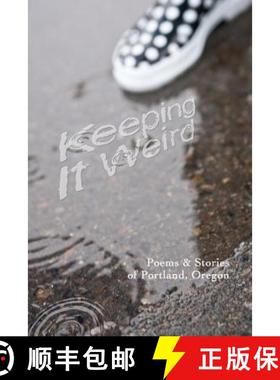 【3-4周达】Keeping It Weird: Poetry & Stories of Portland, Oregon [9780692248416]