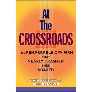 【4周达】At The Crossroads: The Remarkable Cpa Firm That Nearly Crashed, Then Soared [Wiley会计] [9780470148174]