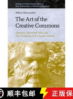 预订 The Art of the Creative Commons: Openness, Networked Value and Peer Production in the Sound Indu... [9789004504233]