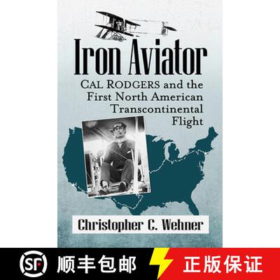 【3-4周达】Iron Aviator : Cal Rodgers and the First North American Transcontinental Flight [9781476693224]