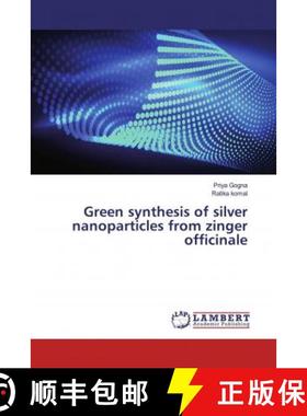预订 Green synthesis of silver nanoparticles from zinger officinale [9786139455003]
