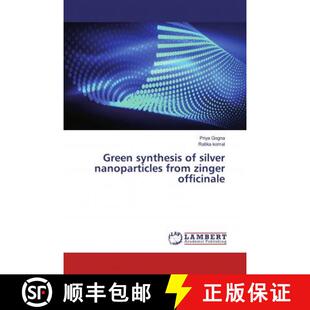 预订 Green synthesis of silver nanoparticles from zinger officinale [9786139455003]
