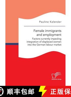 【3-4周达】Female immigrants and employment. Factors currently impeding integration of displaced wome... [9783961467174]