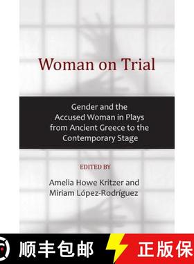 【3-4周达】Woman on Trial: Gender and the Accused Woman in Plays from Ancient Greece to the Contempor... [9781934844595]