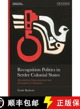 【3-4周达】Recognition Politics in Settler Colonial States: Normalizing Dispossession and Elimination... [9780755656226]