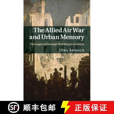 【3-4周达】Allied Air War and Urban Memory: The Legacy of Strategic Bombing in Germany - The Allied A... [9781316632451]