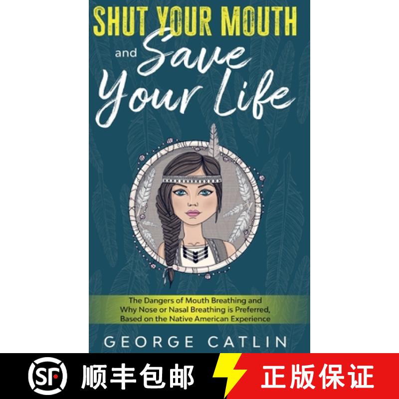 【3-4周达】Shut Your Mouth and Save Your Life: The Dangers of Mouth Breathing and Why Nose or Nasal B... [9781611047530]