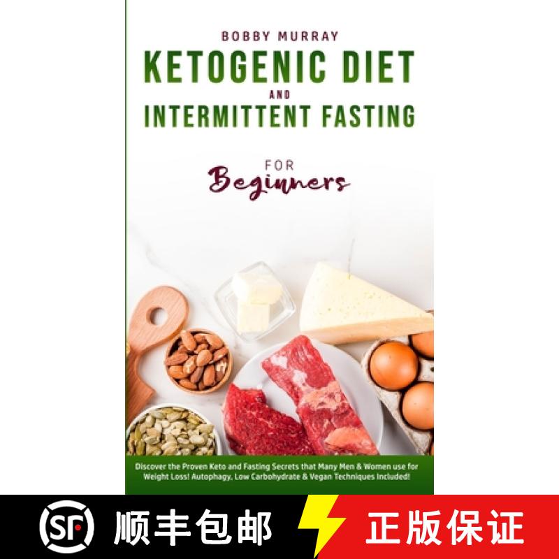 预订 Ketogenic Diet and Intermittent Fasting for Beginners: Discover the Proven Keto and Fasting Secr... [9781800761247]