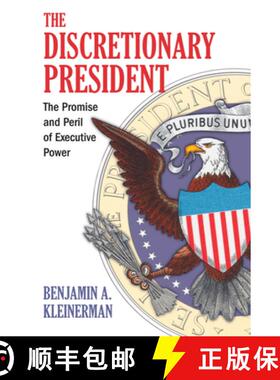 【3-4周达】The Discretionary President: The Promise and Peril of Executive Power [9780700616657]