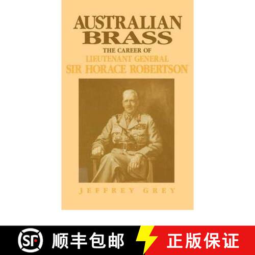 【3-4周达】精装 Australian Brass: The Career of Lieutenant General Sir Horace Robertson [9780521401579]