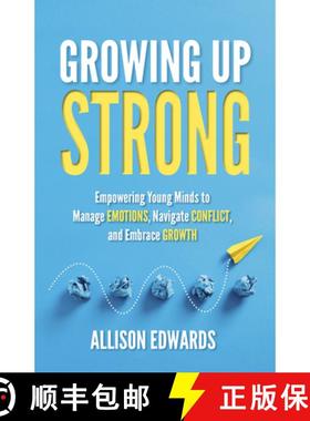 预订 Growing Up Strong: Empowering Young Minds to Manage Emotions, Navigate Conflict, and Embrace Growth [9781953945952]