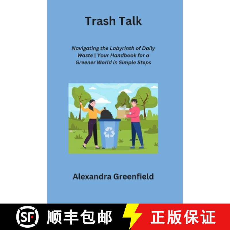 【2-3周达】Trash Talk: Navigating the Labyrinth of Daily Waste |Your Handbook for a Greener World in ... [9798869029997]