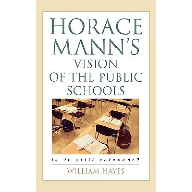 【4周达】Horace Mann's Vision of the Public Schools : Is it Still Relevant? [9781578863631]