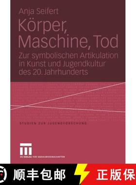 【3-4周达】Koerper, Maschine, Tod: Zur Symbolischen Artikulation in Kunst Und Jugendkultur Des 20. Ja... [9783810041647]