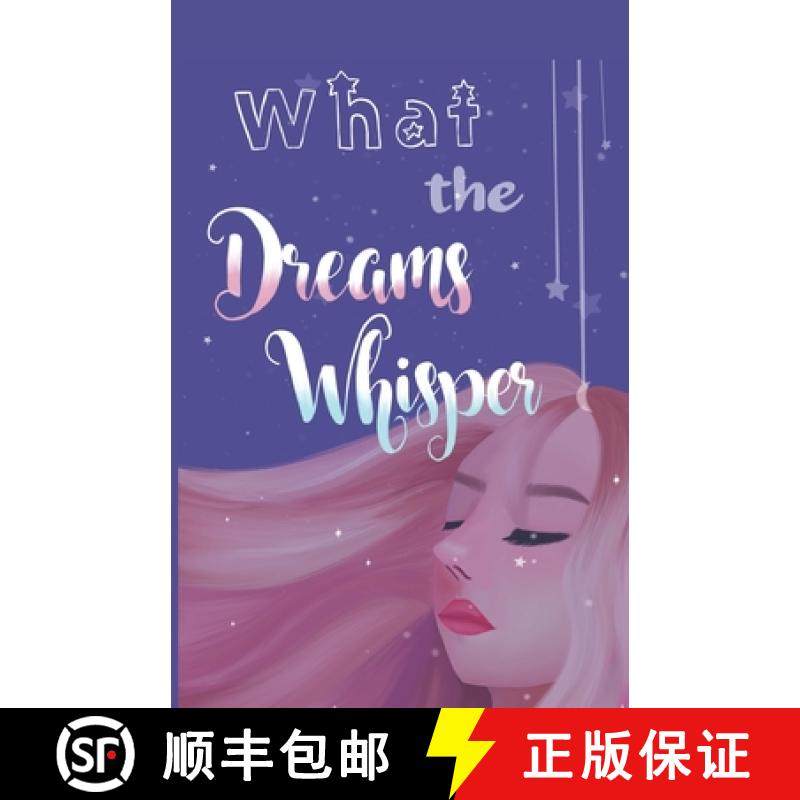 预订 What the Dreams Whisper: A Collection of Short Stories by Tween Writers [9781947960541]