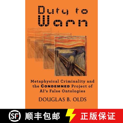 【3-4周达】Duty to Warn: Metaphysical Criminality and the CONDEMNED Project of AI's False Ontologies [9798218607418]