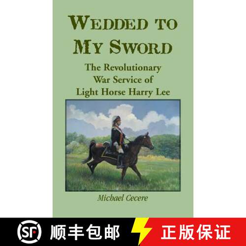 【3-4周达】Wedded to My Sword: The Revolutionary War Service of Light Horse Harry Lee [9780788453915]