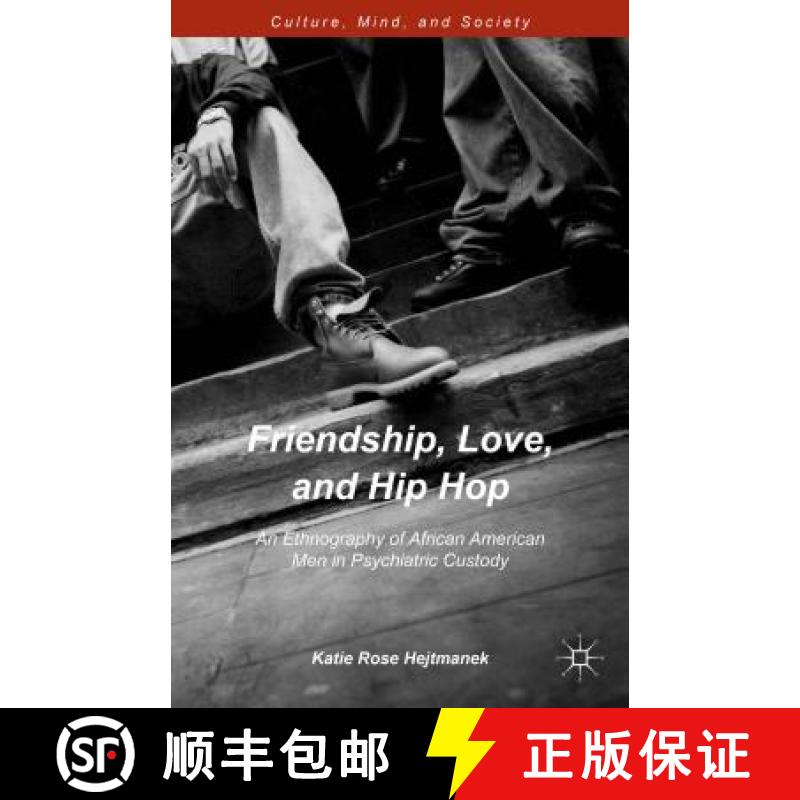 【3-4周达】Friendship, Love, and Hip Hop: An Ethnography of African American Men in Psychiatric Custody [9781137544728]