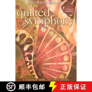 【3-4周达】Quilted Symphony: A Fusion of Fabric, Texture & Design [With Pattern(s)] [With Pattern(s)] [9781571206602]