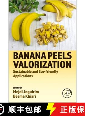 【3-4周达】Banana Peels Valorization: Sustainable and Eco-friendly Applications [9780323959377]