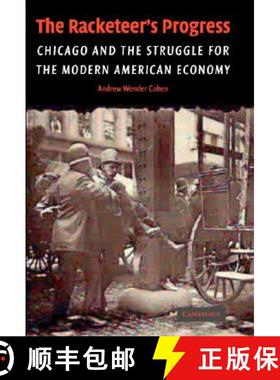 【3-4周达】Racketeer's Progress: Chicago and the Struggle for the Modern American Economy, 1900–1940... [9780521834667]