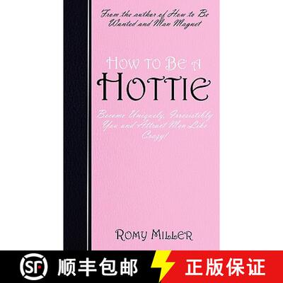 【3-4周达】How to Be a Hottie: Become Uniquely, Irresistibly You and Attract Men Like Crazy! [9780984535255]