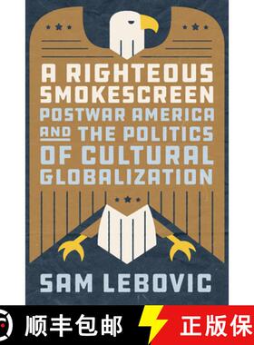 【3-4周达】A Righteous Smokescreen – Postwar America and the Politics of Cultural Globalization [9780226816081]