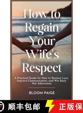 【3-4周达】How To Regain Your Wife's Respect: A Practical Guide for Men to Restore Love, Improve Comm... [9798349270857]