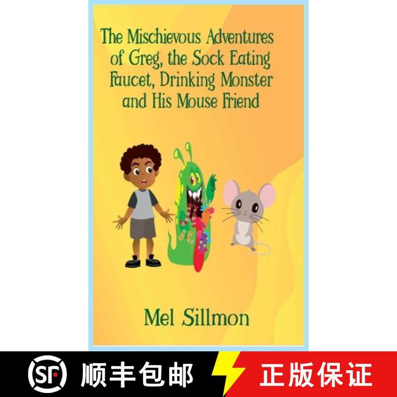 预订 The Mischievous Adventures of Greg, the Sock Eating, Faucet Drinking Monster and His Mouse Friend [9798218225513]