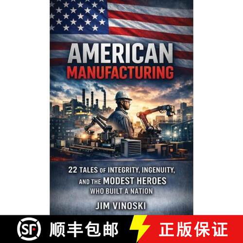 【3-4周达】American Manufacturing: 22 Tales of Integrity, Ingenuity, and the Modest Heroes Who Built ... [9781956353860]
