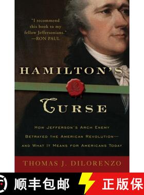 【3-4周达】Hamilton's Curse: How Jefferson's Arch Enemy Betrayed the American Revolution--And What It... [9780307382856]
