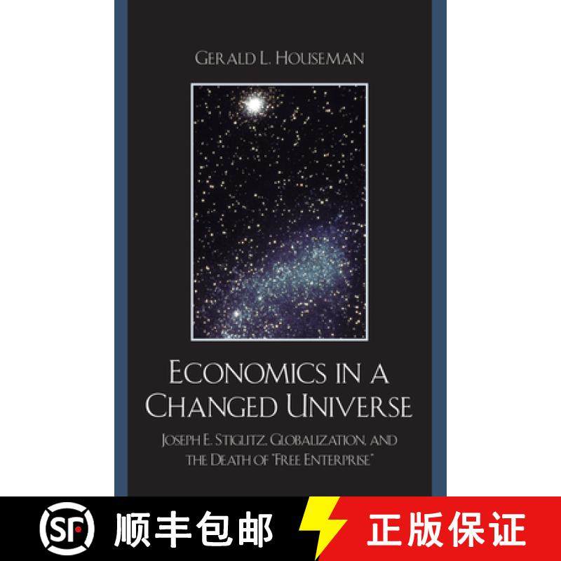 预订 Economics in a Changed Universe : Joseph E. Stiglitz, Globalization, and the Death of 'Free Ente... [9780739127148]