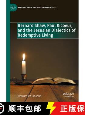 【3-4周达】精装 Bernard Shaw, Paul Ricoeur, and the Jesusian Dialectics of Redemptive Living [9783031449222]