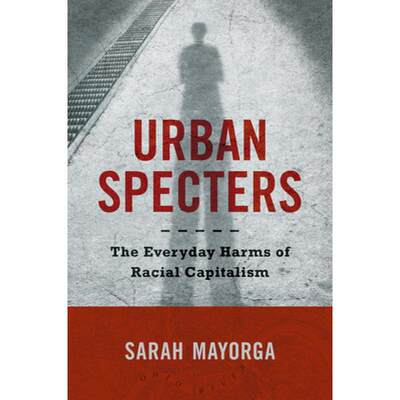 【4周达】Urban Specters: The Everyday Harms of Racial Capitalism [9781469674933]