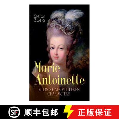 【3-4周达】Marie Antoinette. Bildnis eines mittleren Charakters: Die ebenso dramatische wie tragische... [9788027315338]