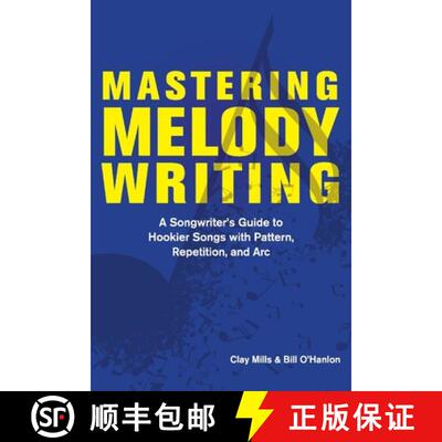 预订 Mastering Melody Writing: A Songwriter's Guide to Hookier Songs with Pattern, Repetition, and ARC [9781098364335]