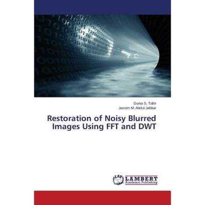 【4周达】Restoration of Noisy Blurred Images Using FFT and Dwt [9783659783333]