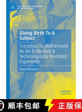 【3-4周达】Giving Birth To A Subject : Transition To Motherhood As An Embodied & Technologically Medi... [9783031772351]