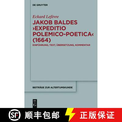 【3-4周达】Jakob Baldes ›Expeditio Polemico-Poetica‹ (1664): Eine satirische Verteidigung der latei... [9783110528756]