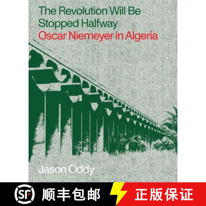 【3-4周达】Revolution Will Be Stopped Halfway – Oscar Niemeyer in Algeria: Oscar Niemeyer in Algeria [9781941332504]