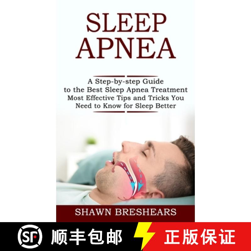 【3-4周达】Sleep Apnea: A Step-by-step Guide to the Best Sleep Apnea Treatment (Most Effective Tips a... [9781990268342]