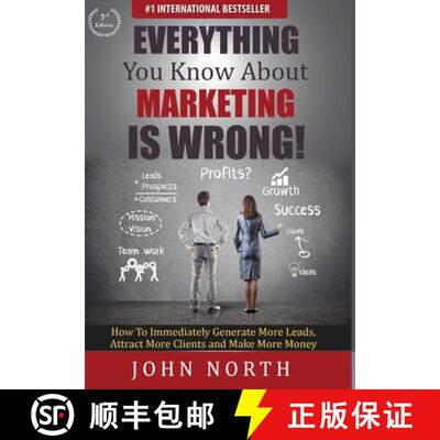 预订 Everything You Know About Marketing Is Wrong! : How to Immediately Generate More Leads, Attract ... [9781684186525]