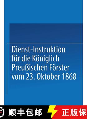 【3-4周达】Dienst-Instruktion Fur Die Koeniglich Preussischen Foerster Vom 23. Oktober 1868 [9783662408247]