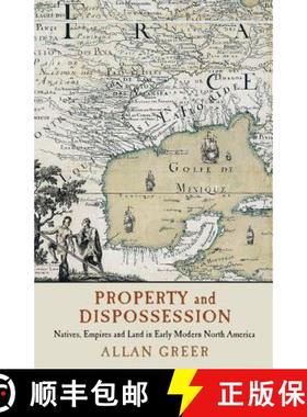 预订 Property and Dispossession: Natives, Empires and Land in Early Modern North America - Property a... [9781316613696]
