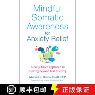 【3-4周达】Mindful Somatic Awareness for Anxiety Relief: A Body-Based Approach to Moving Beyond Fear ... [9781684035243]