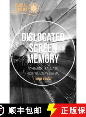 【3-4周达】Dislocated Screen Memory: Narrating Trauma in Post-Yugoslav Cinema [9781137515773]