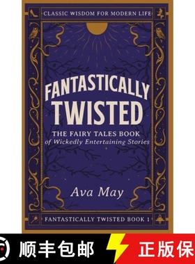预订 Fantastically Twisted The Fairy Tales Book of Wickedly Entertaining Stories: Classic Wisdom for ... [9781739299101]