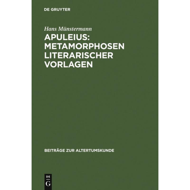 预订 Apuleius: Metamorphosen literarischer Vorlagen：Untersuchung dreier Episoden des Romans unter Be... [9783598776182] 书籍/杂志/报纸 原版其它 原图主图